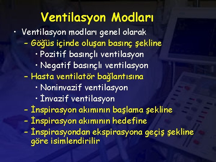 Ventilasyon Modları • Ventilasyon modları genel olarak – Göğüs içinde oluşan basınç şekline •