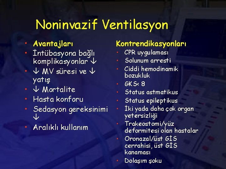 Noninvazif Ventilasyon • Avantajları • İntübasyona bağlı komplikasyonlar • MV süresi ve yatış •