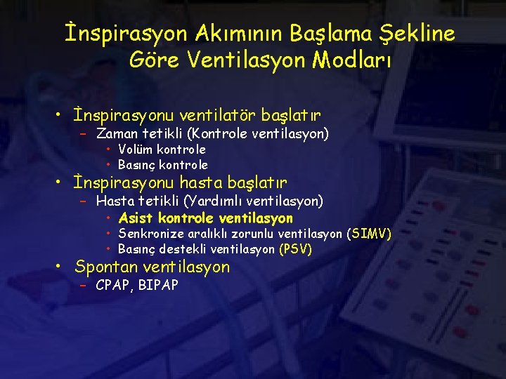 İnspirasyon Akımının Başlama Şekline Göre Ventilasyon Modları • İnspirasyonu ventilatör başlatır – Zaman tetikli