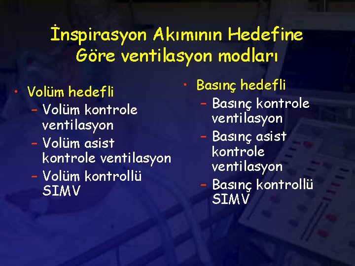 İnspirasyon Akımının Hedefine Göre ventilasyon modları • Basınç hedefli • Volüm hedefli – Basınç