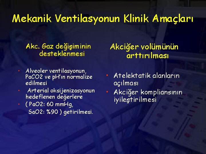 Mekanik Ventilasyonun Klinik Amaçları Akc. Gaz değişiminin desteklenmesi • Alveoler ventilasyonun, Pa. CO 2