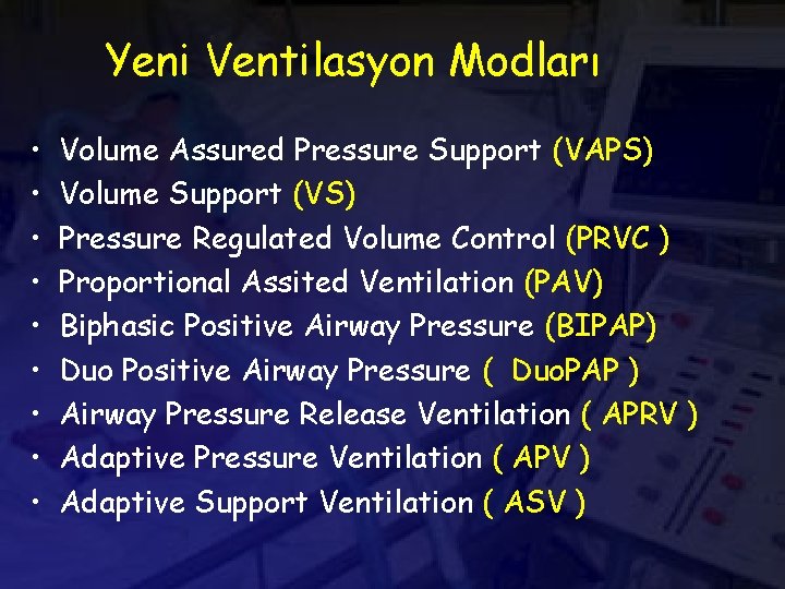 Yeni Ventilasyon Modları • • • Volume Assured Pressure Support (VAPS) Volume Support (VS)