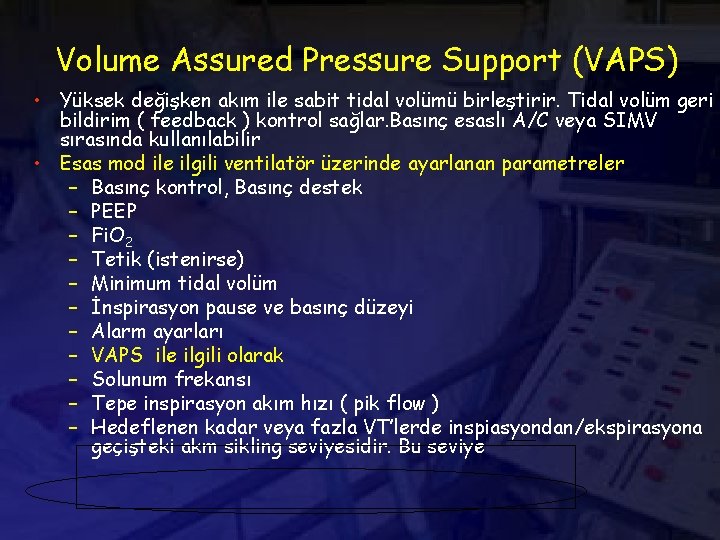 Volume Assured Pressure Support (VAPS) • Yüksek değişken akım ile sabit tidal volümü birleştirir.