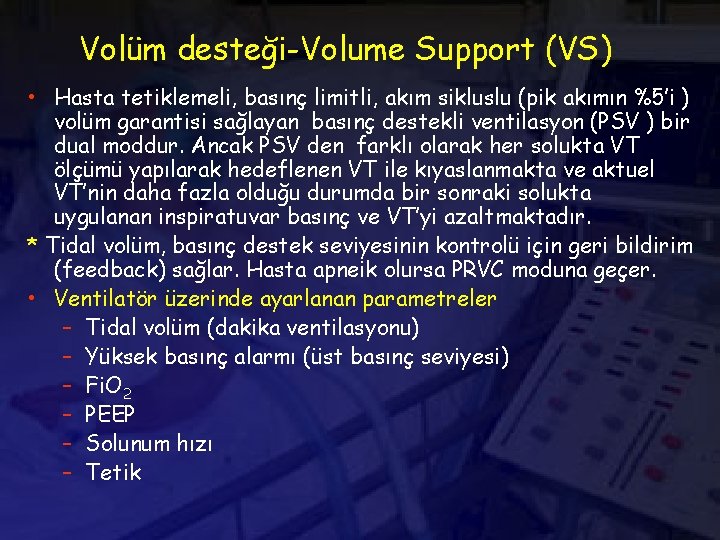 Volüm desteği-Volume Support (VS) • Hasta tetiklemeli, basınç limitli, akım sikluslu (pik akımın %5’i