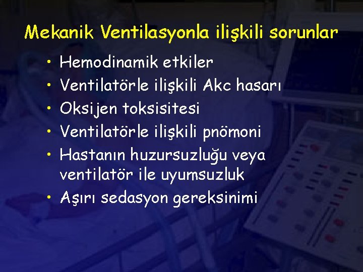 Mekanik Ventilasyonla ilişkili sorunlar • • • Hemodinamik etkiler Ventilatörle ilişkili Akc hasarı Oksijen