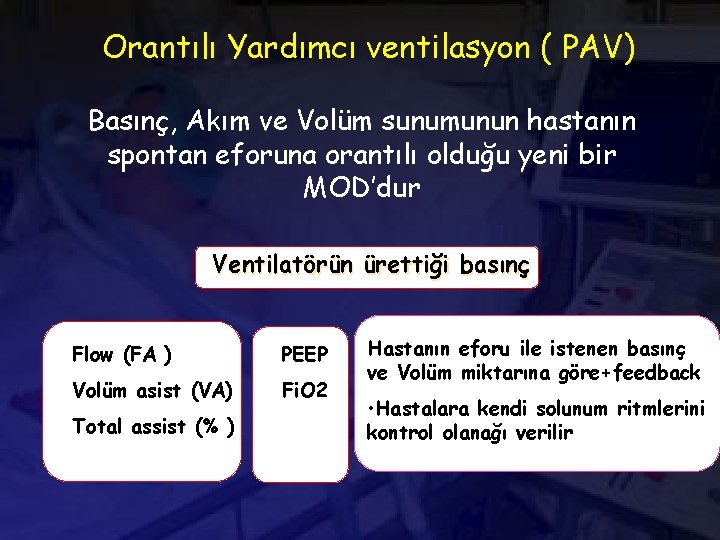 Orantılı Yardımcı ventilasyon ( PAV) Basınç, Akım ve Volüm sunumunun hastanın spontan eforuna orantılı