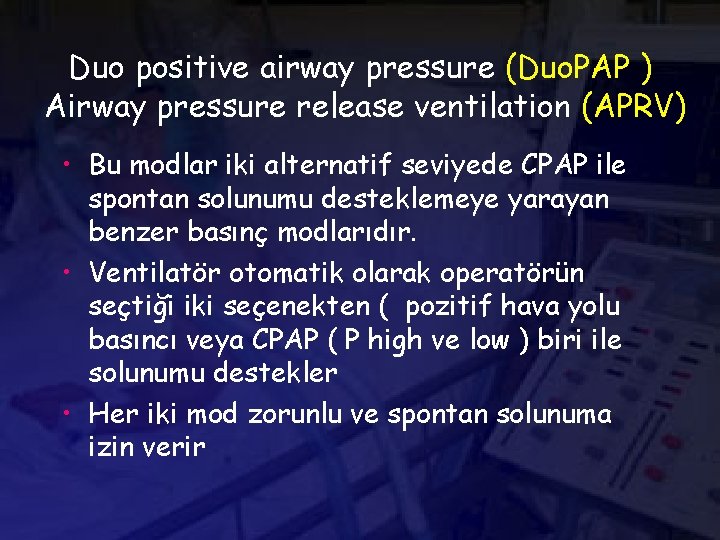 Duo positive airway pressure (Duo. PAP ) Airway pressure release ventilation (APRV) • Bu