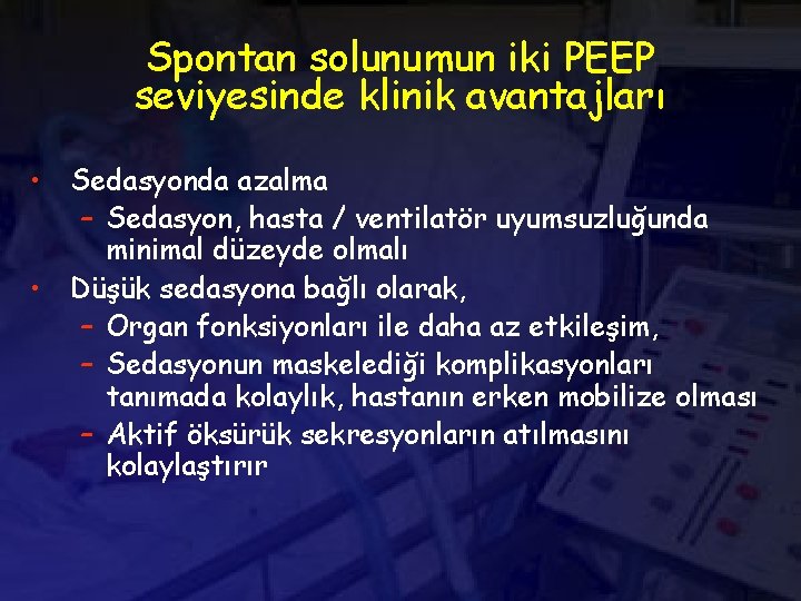 Spontan solunumun iki PEEP seviyesinde klinik avantajları • Sedasyonda azalma – Sedasyon, hasta /