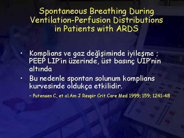 Spontaneous Breathing During Ventilation-Perfusion Distributions in Patients with ARDS • Komplians ve gaz değişiminde