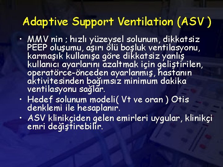 Adaptive Support Ventilation (ASV ) • MMV nin ; hızlı yüzeysel solunum, dikkatsiz PEEP