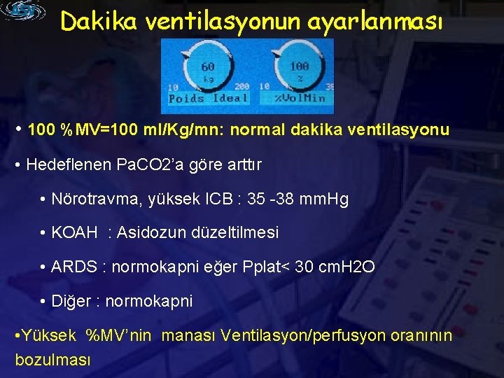 Dakika ventilasyonun ayarlanması • 100 %MV=100 ml/Kg/mn: normal dakika ventilasyonu • Hedeflenen Pa. CO