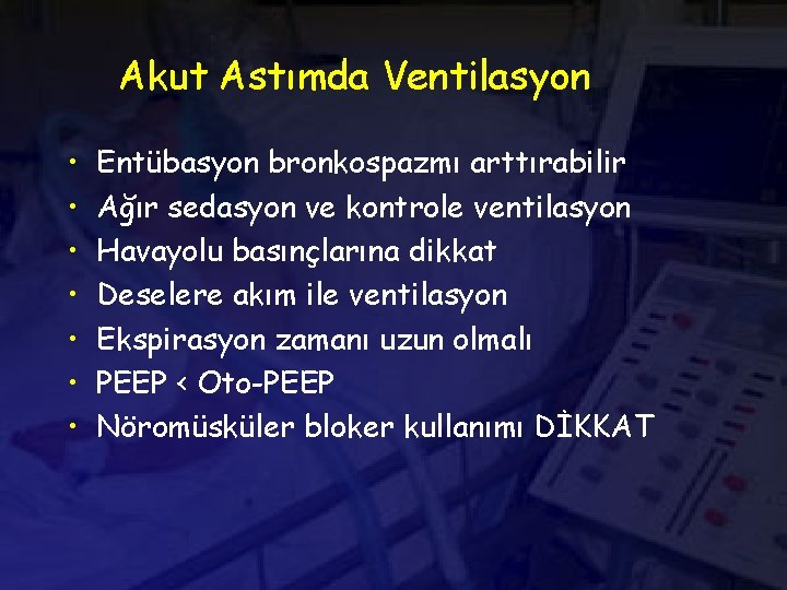 Akut Astımda Ventilasyon • • Entübasyon bronkospazmı arttırabilir Ağır sedasyon ve kontrole ventilasyon Havayolu