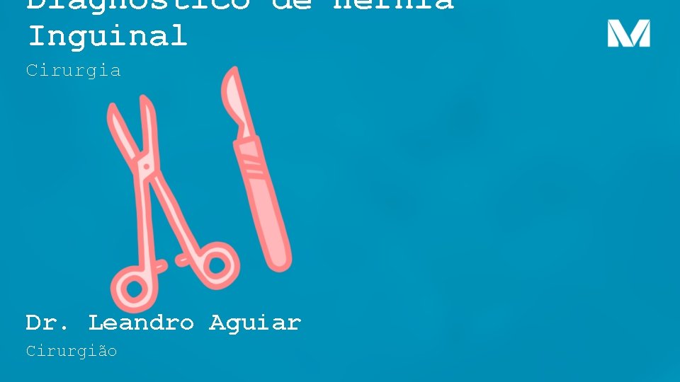 Diagnóstico de Hérnia Inguinal Cirurgia Dr. Leandro Aguiar Cirurgião Diagnóstico de Hérnia Inguinal Cirurgia Dr. Leandro Aguiar Cirurgião