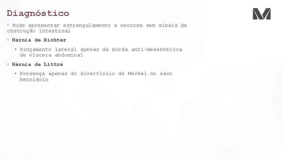Diagnóstico • Pode apresentar estrangulamento e necrose sem sinais de obstrução intestinal • Hérnia Diagnóstico • Pode apresentar estrangulamento e necrose sem sinais de obstrução intestinal • Hérnia