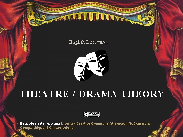 English Literature THEATRE / DRAMA THEORY Esta obra está bajo una Licencia Creative Commons