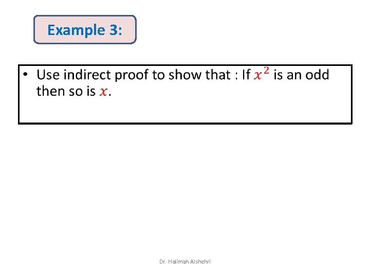 Example 3: • Dr. Halimah Alshehri Example 3: • Dr. Halimah Alshehri