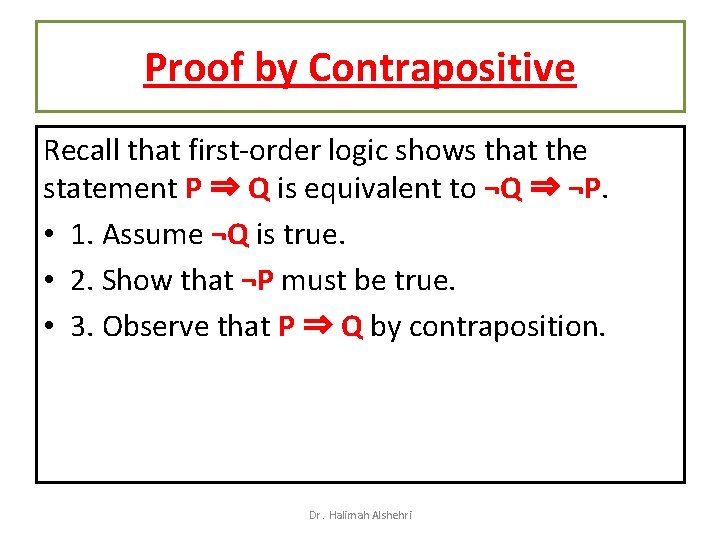 Proof by Contrapositive Recall that first-order logic shows that the statement P ⇒ Q