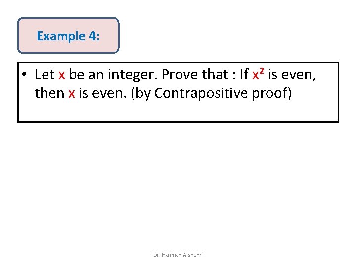 Example 4: • Let x be an integer. Prove that : If x² is