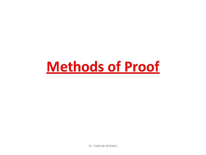 Methods of Proof Dr. Halimah Alshehri 