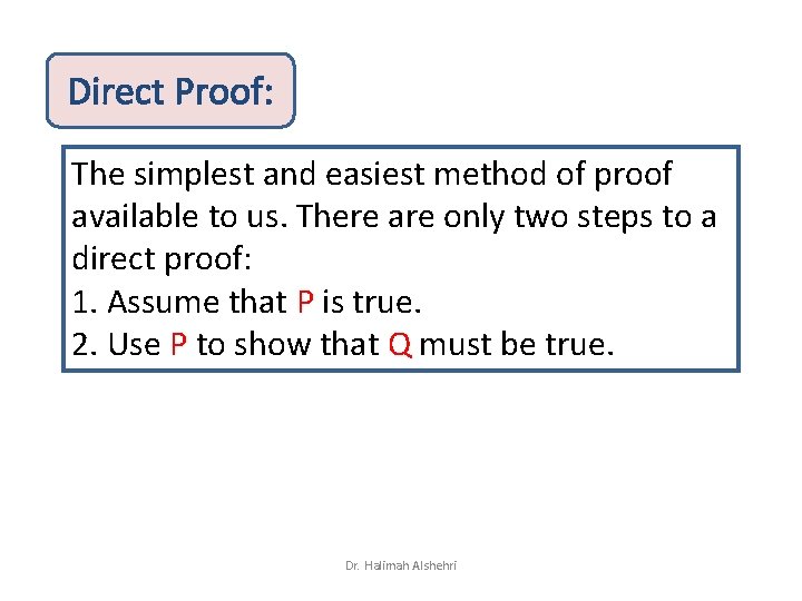 Direct Proof: The simplest and easiest method of proof available to us. There are
