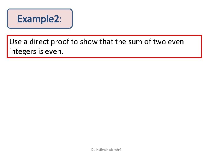 Example 2: Use a direct proof to show that the sum of two even