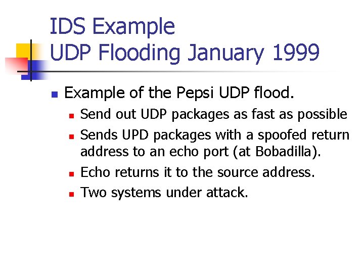 IDS Example UDP Flooding January 1999 n Example of the Pepsi UDP flood. n