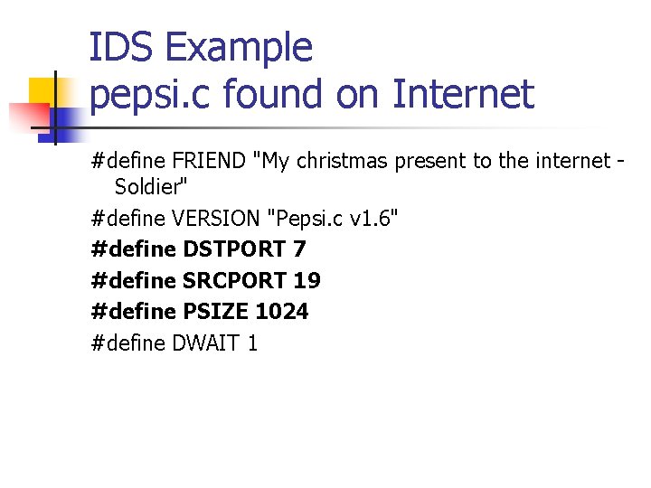 IDS Example pepsi. c found on Internet #define FRIEND "My christmas present to the