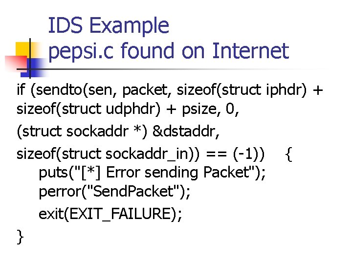 IDS Example pepsi. c found on Internet if (sendto(sen, packet, sizeof(struct iphdr) + sizeof(struct