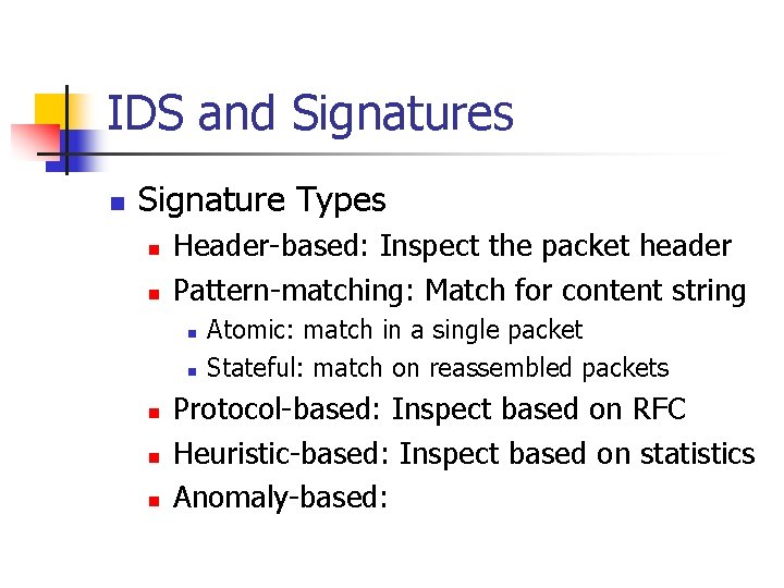 IDS and Signatures n Signature Types n n Header-based: Inspect the packet header Pattern-matching: