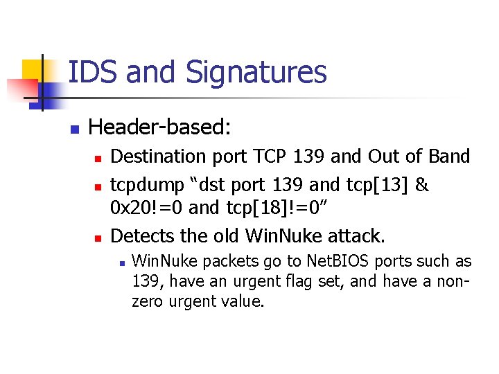 IDS and Signatures n Header-based: n n n Destination port TCP 139 and Out