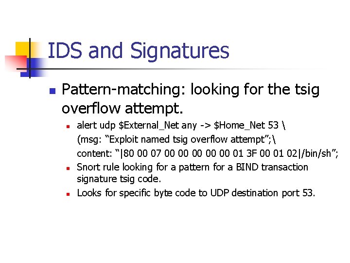 IDS and Signatures n Pattern-matching: looking for the tsig overflow attempt. n n n