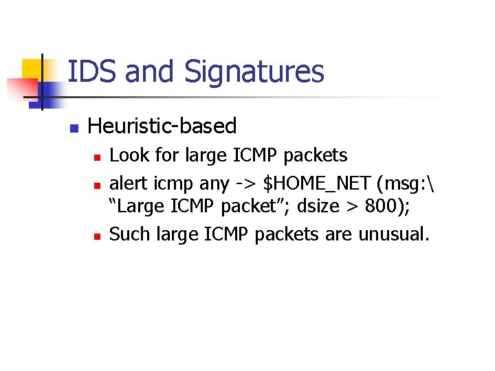 IDS and Signatures n Heuristic-based n n n Look for large ICMP packets alert