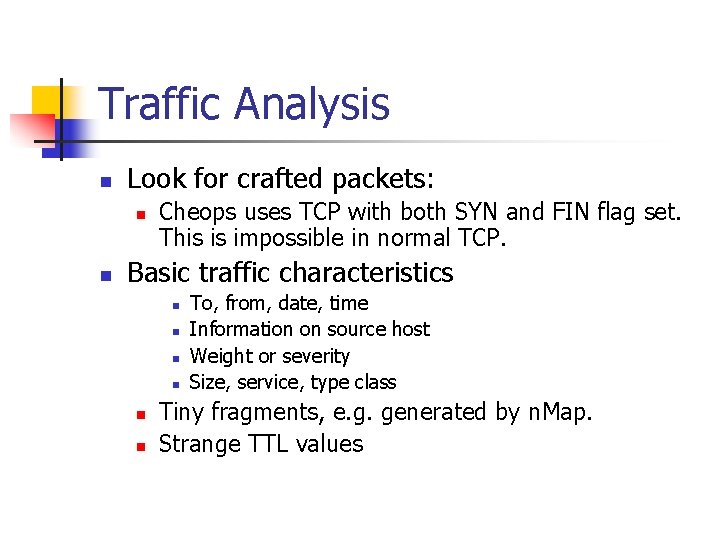 Traffic Analysis n Look for crafted packets: n n Cheops uses TCP with both