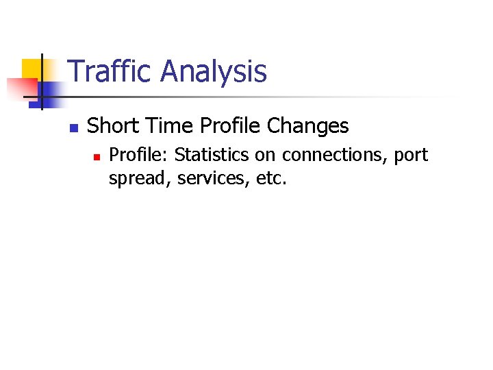 Traffic Analysis n Short Time Profile Changes n Profile: Statistics on connections, port spread,