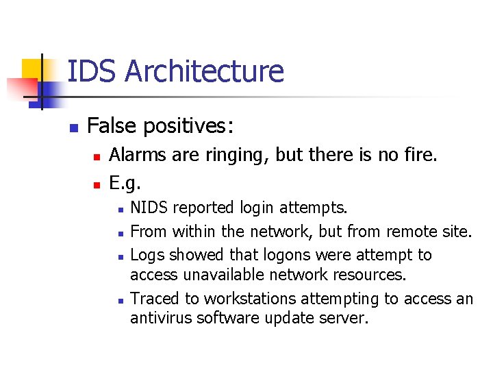 IDS Architecture n False positives: n n Alarms are ringing, but there is no