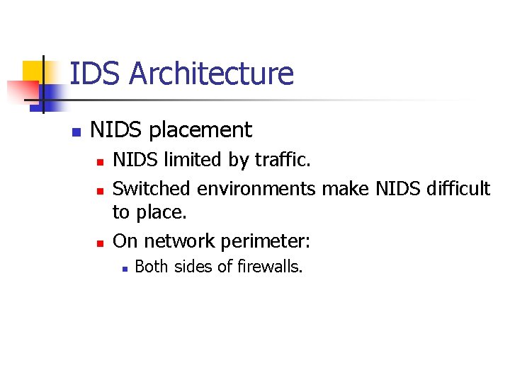 IDS Architecture n NIDS placement n n n NIDS limited by traffic. Switched environments