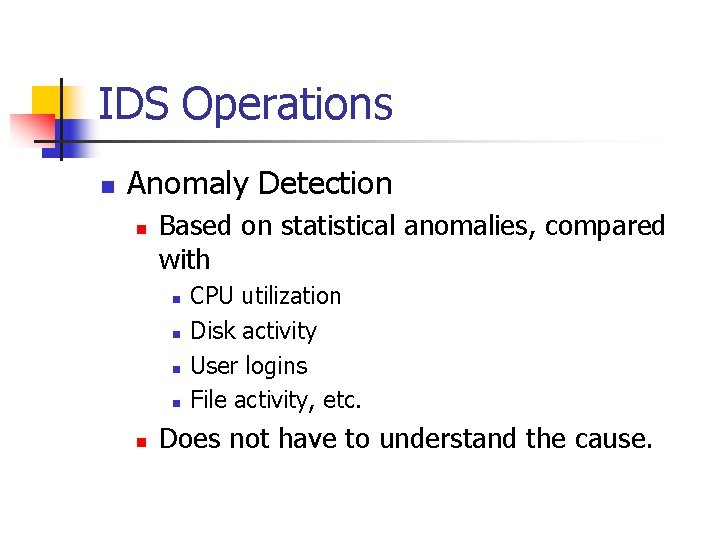 IDS Operations n Anomaly Detection n Based on statistical anomalies, compared with n n