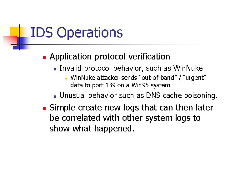 IDS Operations n Application protocol verification n Invalid protocol behavior, such as Win. Nuke