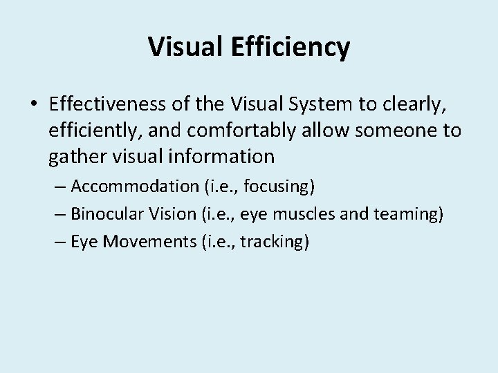 Visual Efficiency • Effectiveness of the Visual System to clearly, efficiently, and comfortably allow