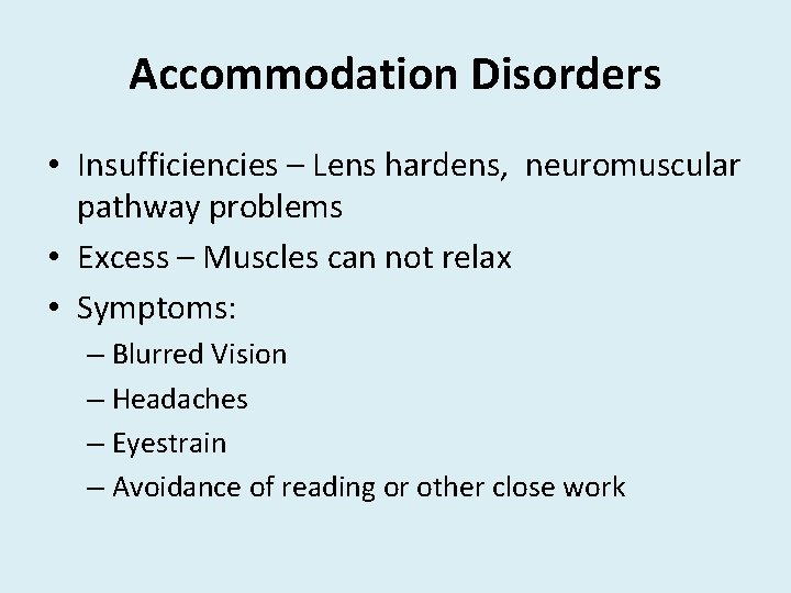 Accommodation Disorders • Insufficiencies – Lens hardens, neuromuscular pathway problems • Excess – Muscles