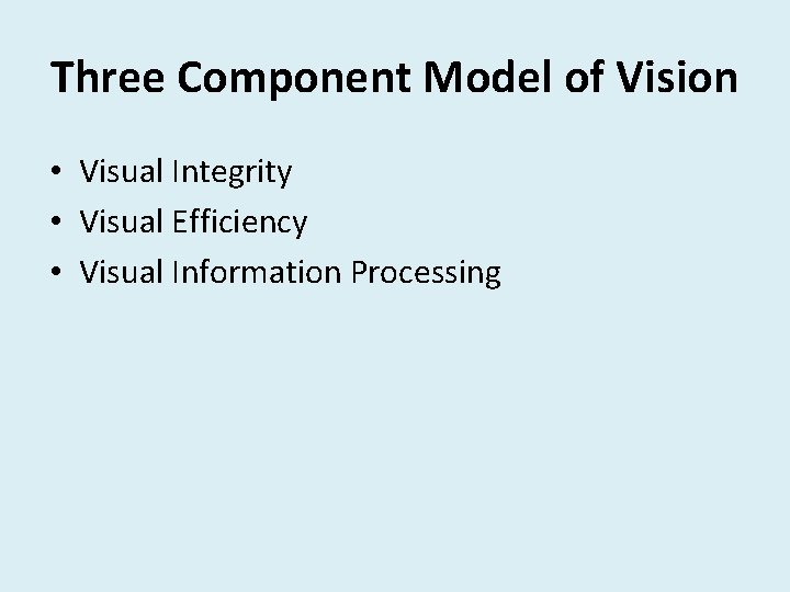 Three Component Model of Vision • Visual Integrity • Visual Efficiency • Visual Information