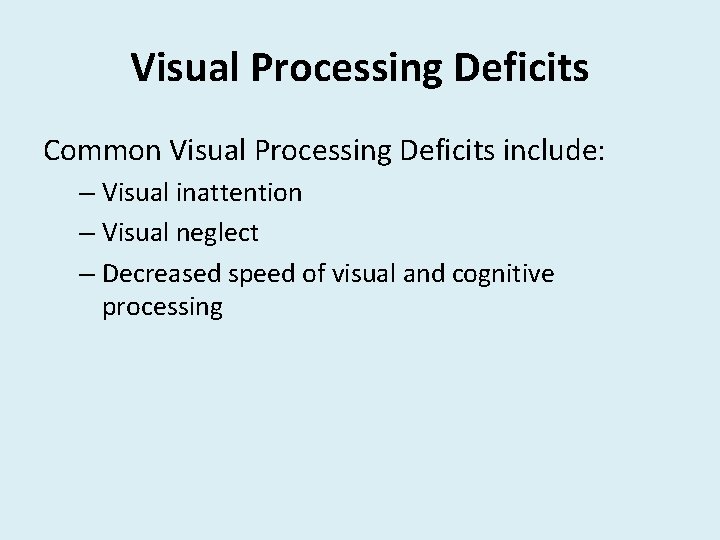 Visual Processing Deficits Common Visual Processing Deficits include: – Visual inattention – Visual neglect