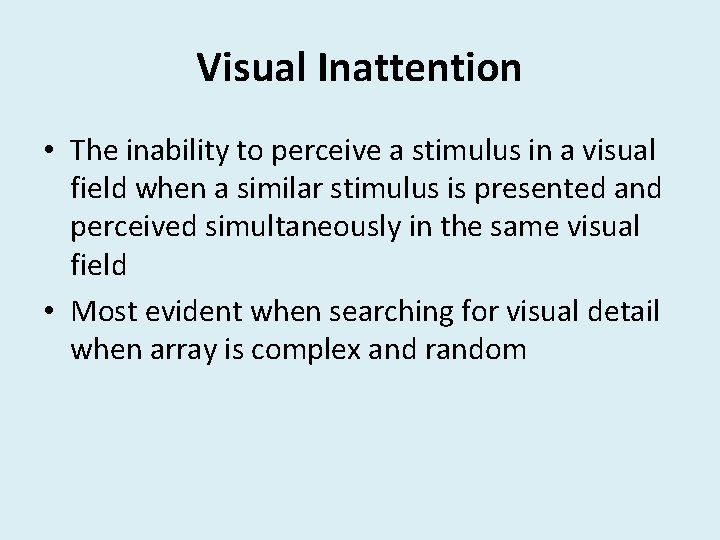 Visual Inattention • The inability to perceive a stimulus in a visual field when Visual Inattention • The inability to perceive a stimulus in a visual field when