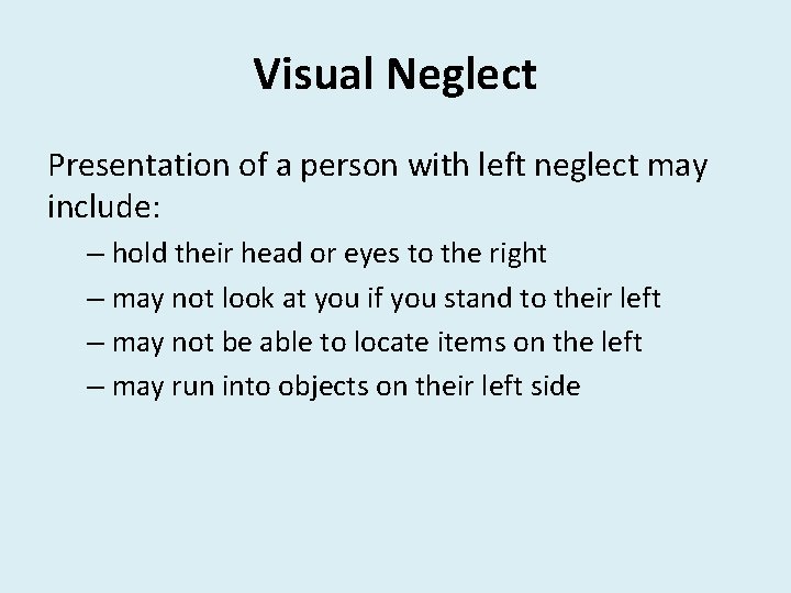 Visual Neglect Presentation of a person with left neglect may include: – hold their