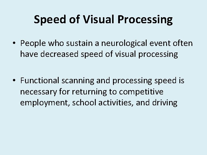 Speed of Visual Processing • People who sustain a neurological event often have decreased