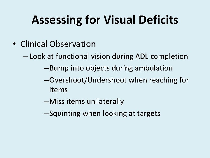 Assessing for Visual Deficits • Clinical Observation – Look at functional vision during ADL