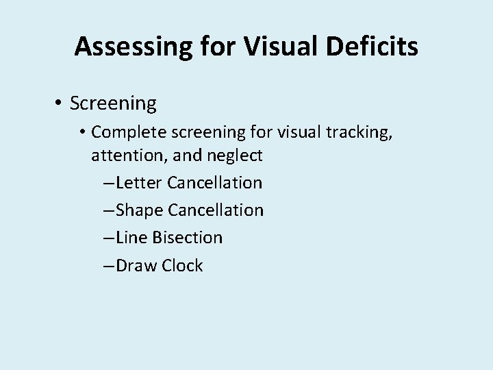 Assessing for Visual Deficits • Screening • Complete screening for visual tracking, attention, and