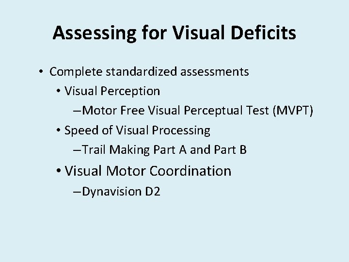 Assessing for Visual Deficits • Complete standardized assessments • Visual Perception – Motor Free Assessing for Visual Deficits • Complete standardized assessments • Visual Perception – Motor Free