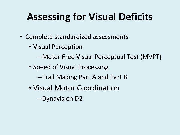 Assessing for Visual Deficits • Complete standardized assessments • Visual Perception – Motor Free