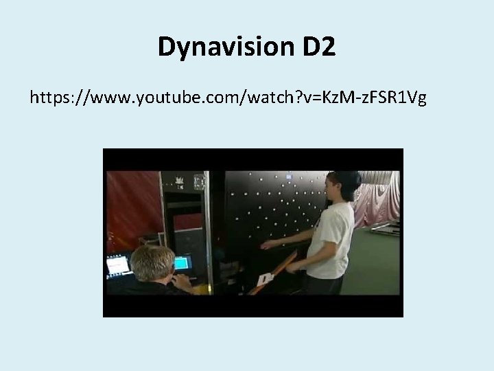 Dynavision D 2 https: //www. youtube. com/watch? v=Kz. M-z. FSR 1 Vg 